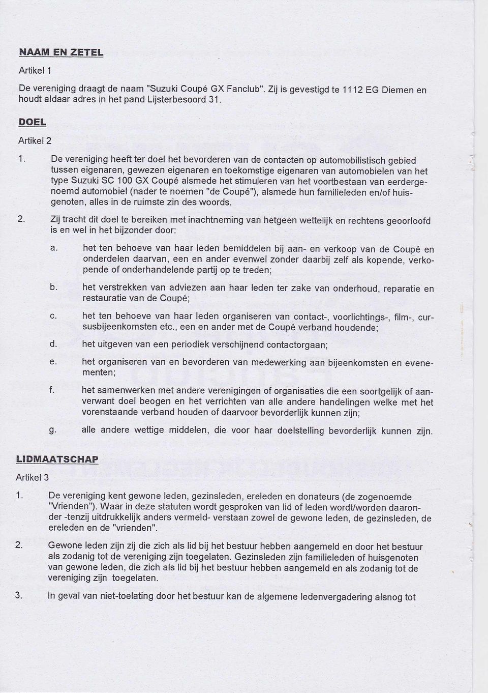 Coupé alsmede het stimuleren van het voortbestaan van eerdergenoemd automobiel (nader te noemen "de Coupé"), alsmede hun Íamilieleden en/of huisgenoten, alles in de ruimste zin des woords. 2.