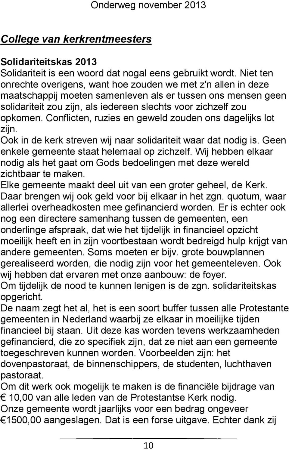 opkomen. Conflicten, ruzies en geweld zouden ons dagelijks lot zijn. Ook in de kerk streven wij naar solidariteit waar dat nodig is. Geen enkele gemeente staat helemaal op zichzelf.