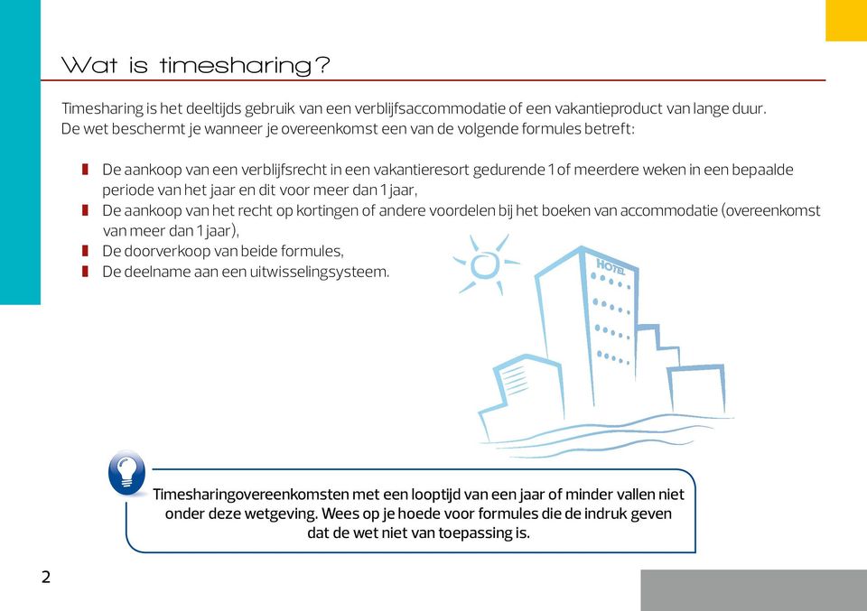 periode van het jaar en dit voor meer dan 1 jaar, De aankoop van het recht op kortingen of andere voordelen bij het boeken van accommodatie (overeenkomst van meer dan 1 jaar), De