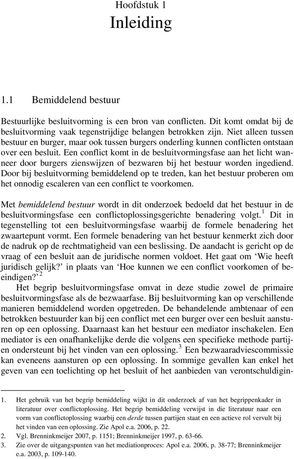 Een conflict komt in de besluitvormingsfase aan het licht wanneer door burgers zienswijzen of bezwaren bij het bestuur worden ingediend.