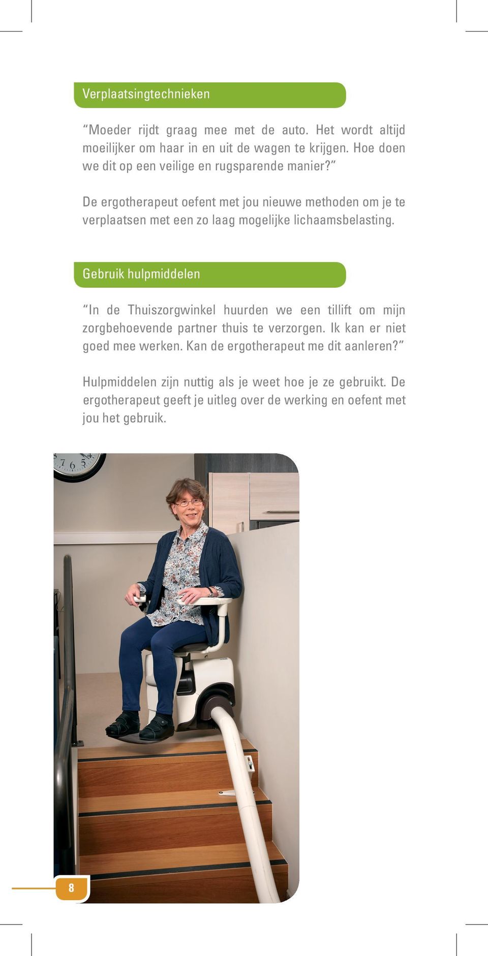 De ergotherapeut oefent met jou nieuwe methoden om je te verplaatsen met een zo laag mogelijke lichaamsbelasting.