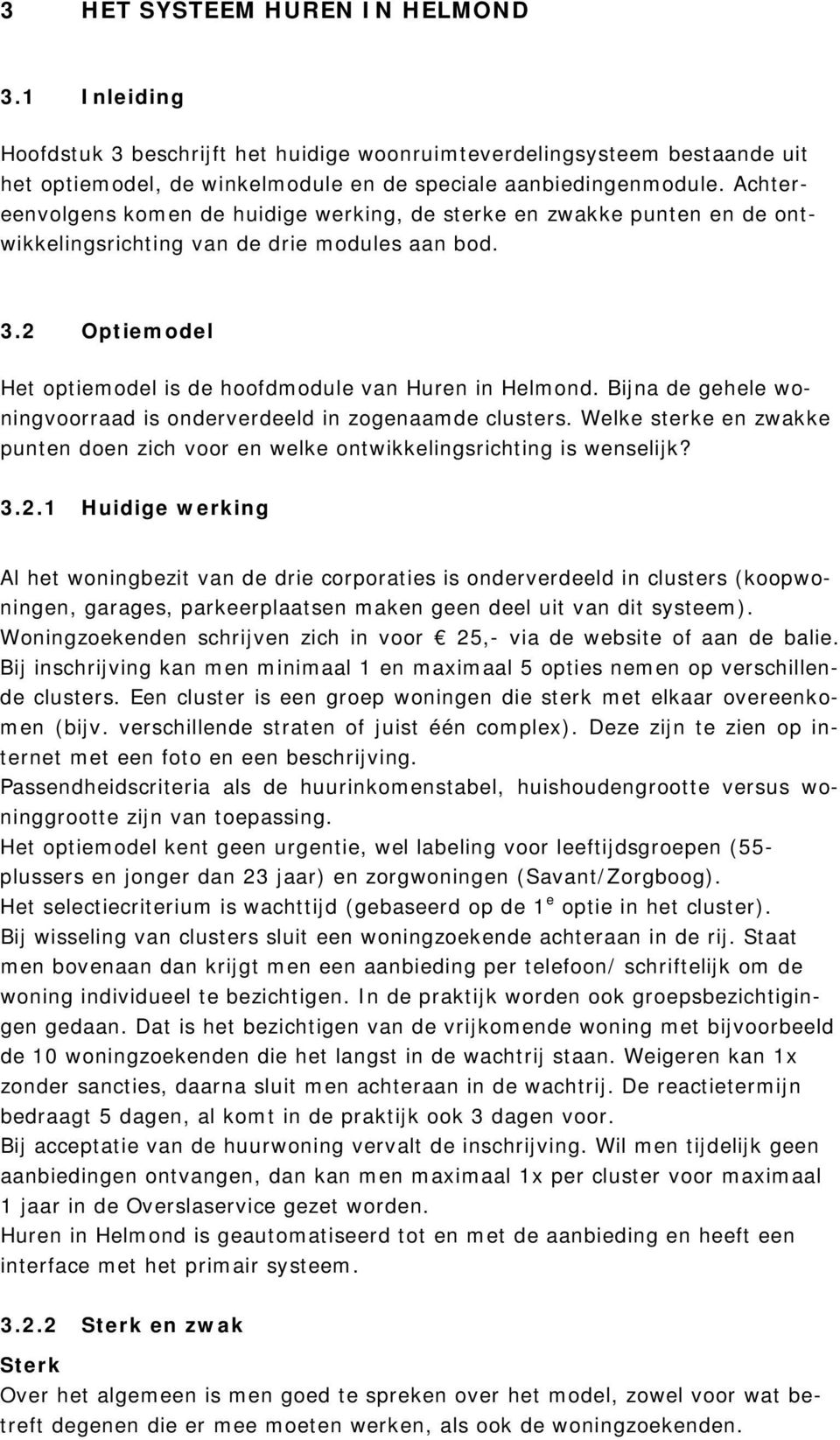 Bijna de gehele woningvoorraad is onderverdeeld in zogenaamde clusters. Welke sterke en zwakke punten doen zich voor en welke ontwikkelingsrichting is wenselijk? 3.2.