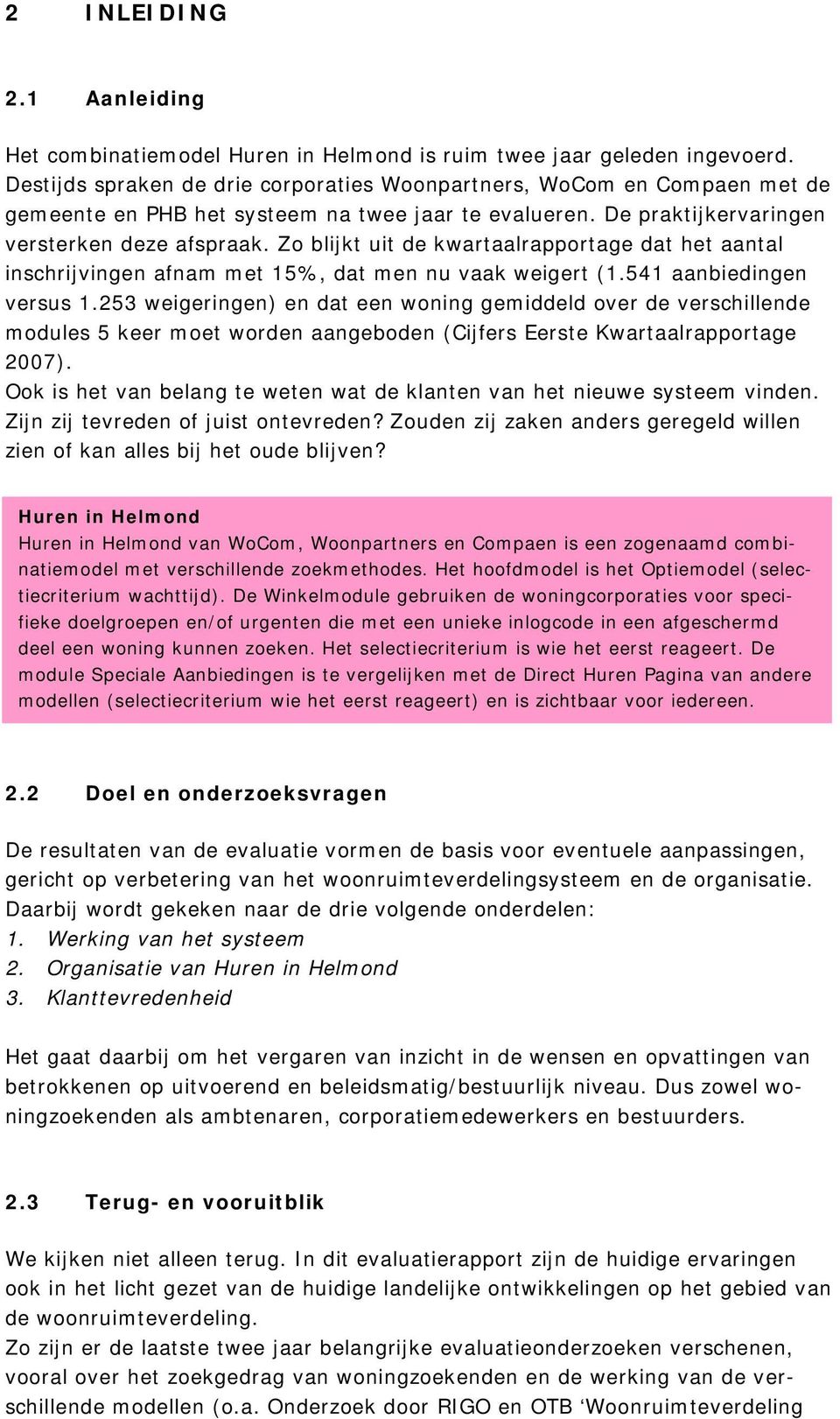 Zo blijkt uit de kwartaalrapportage dat het aantal inschrijvingen afnam met 15%, dat men nu vaak weigert (1.541 aanbiedingen versus 1.