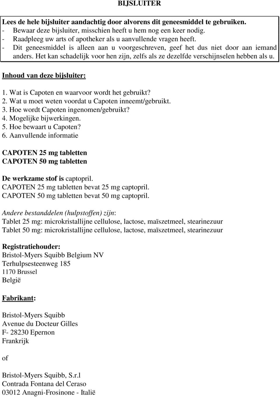 Het kan schadelijk voor hen zijn, zelfs als ze dezelfde verschijnselen hebben als u. Inhoud van deze bijsluiter: 1. Wat is Capoten en waarvoor wordt het gebruikt? 2.