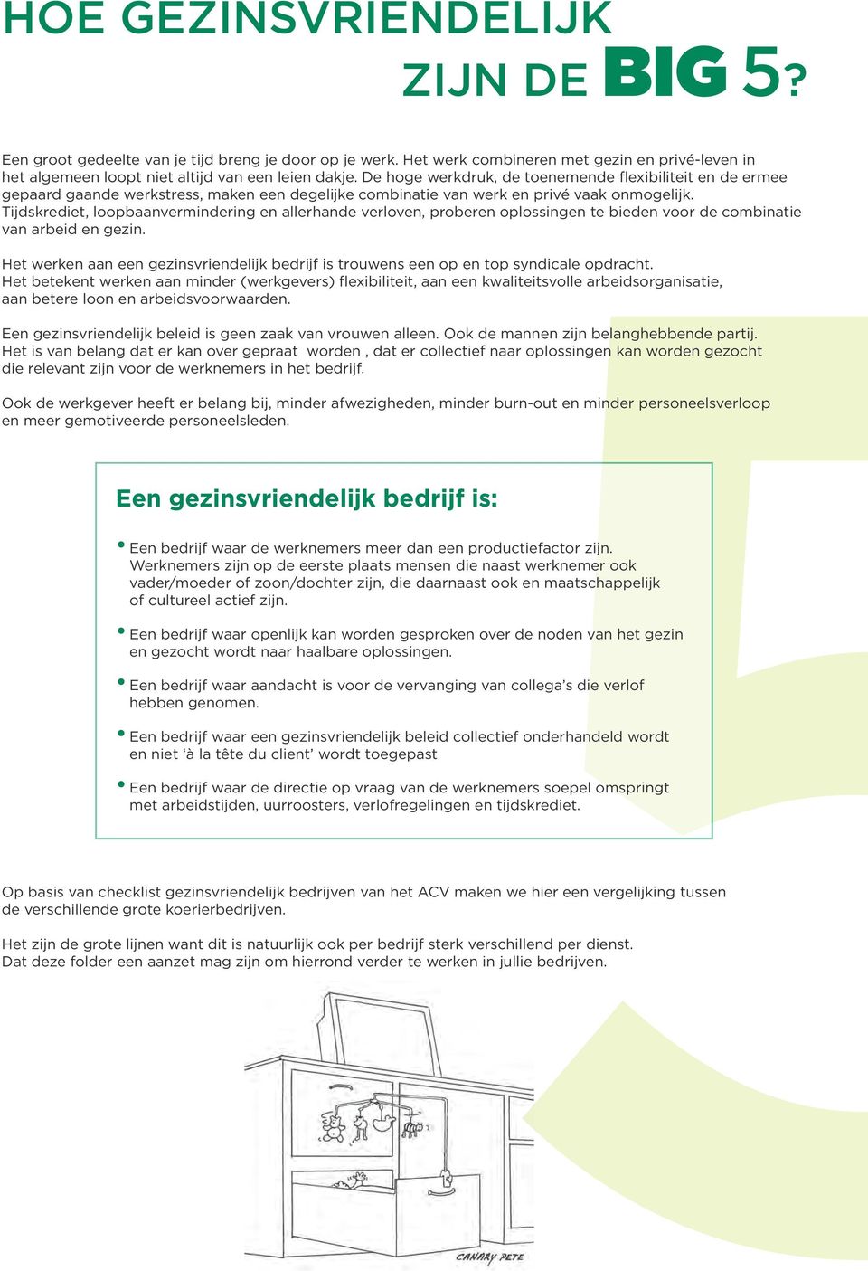 De hoge werkdruk, de toenemende flexibiliteit en de ermee gepaard gaande werkstress, maken een degelijke combinatie van werk en privé vaak onmogelijk.