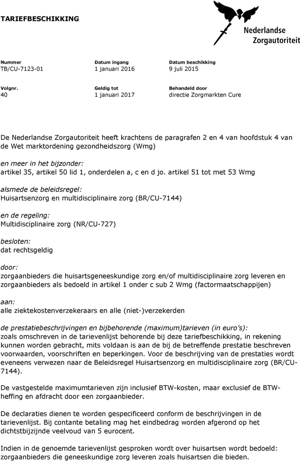 en meer in het bijzonder: artikel 35, artikel 50 lid 1, onderdelen a, c en d jo.