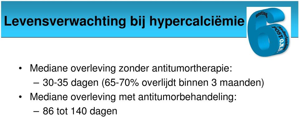 dagen (65-70% overlijdt binnen 3 maanden)