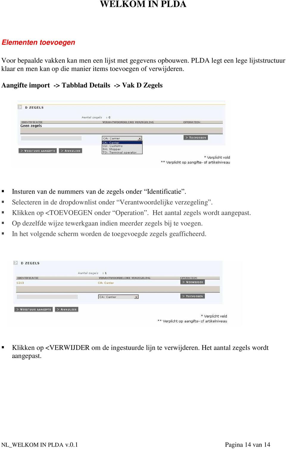 Aangifte import -> Tabblad Details -> Vak D Zegels Insturen van de nummers van de zegels onder Identificatie.