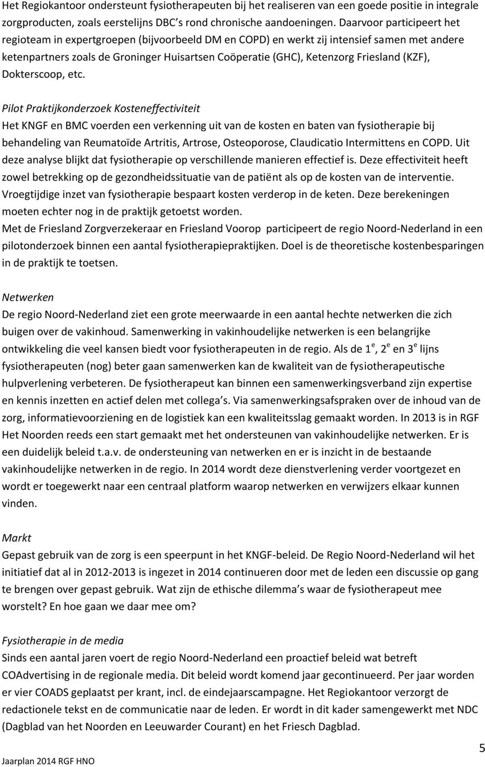 Friesland (KZF), Dokterscoop, etc.