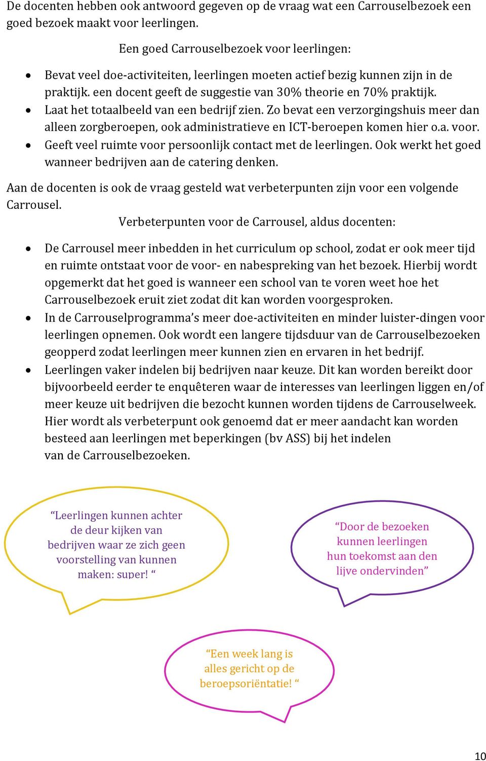 Laat het totaalbeeld van een bedrijf zien. Zo bevat een verzorgingshuis meer dan alleen zorgberoepen, ook administratieve en ICT-beroepen komen hier o.a. voor.