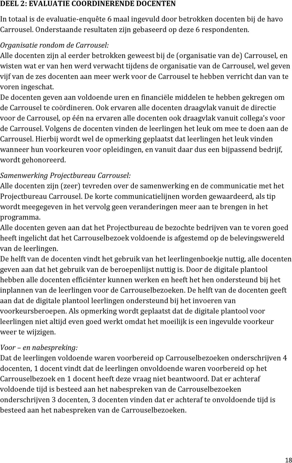 wel geven vijf van de zes docenten aan meer werk voor de Carrousel te hebben verricht dan van te voren ingeschat.