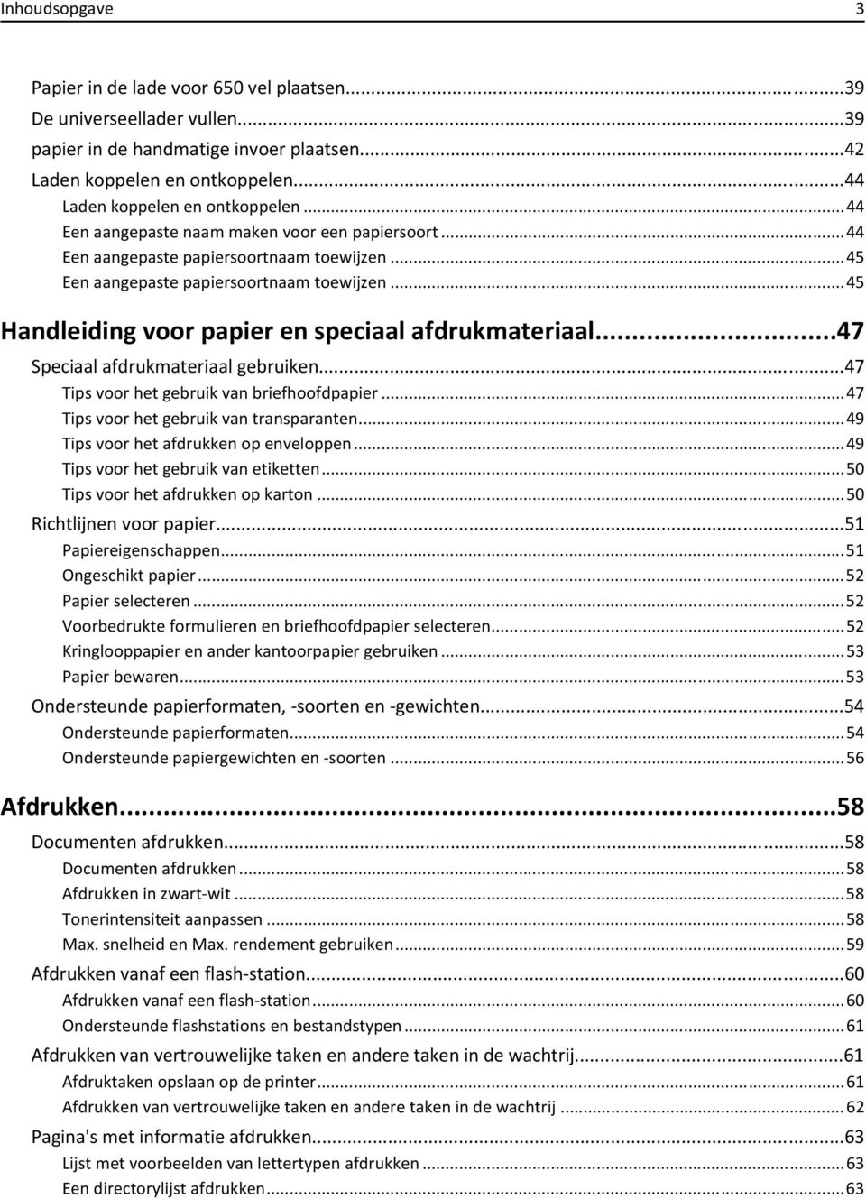 ..47 Speciaal afdrukmateriaal gebruiken...47 Tips voor het gebruik van briefhoofdpapier...47 Tips voor het gebruik van transparanten...49 Tips voor het afdrukken op enveloppen.