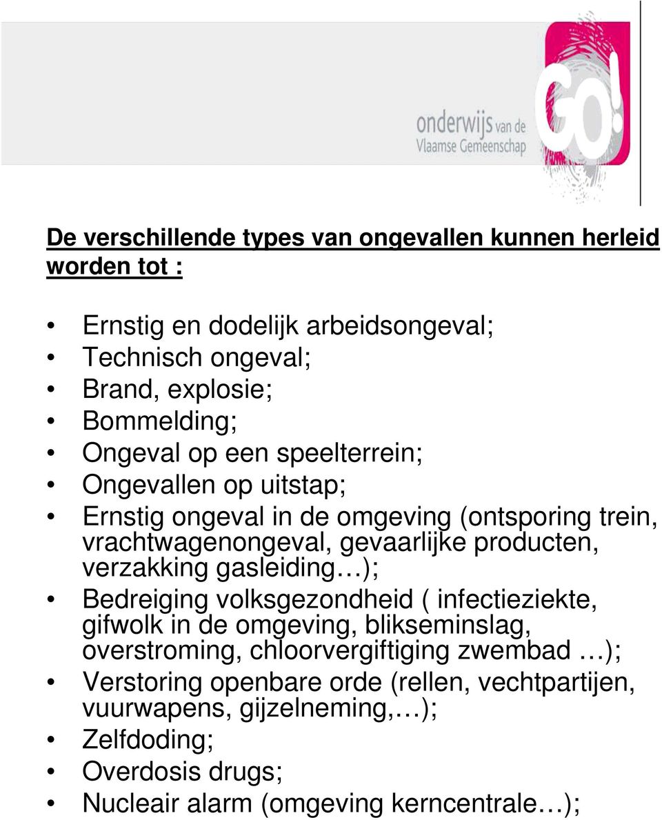 producten, verzakking gasleiding ); Bedreiging volksgezondheid ( infectieziekte, gifwolk in de omgeving, blikseminslag, overstroming,