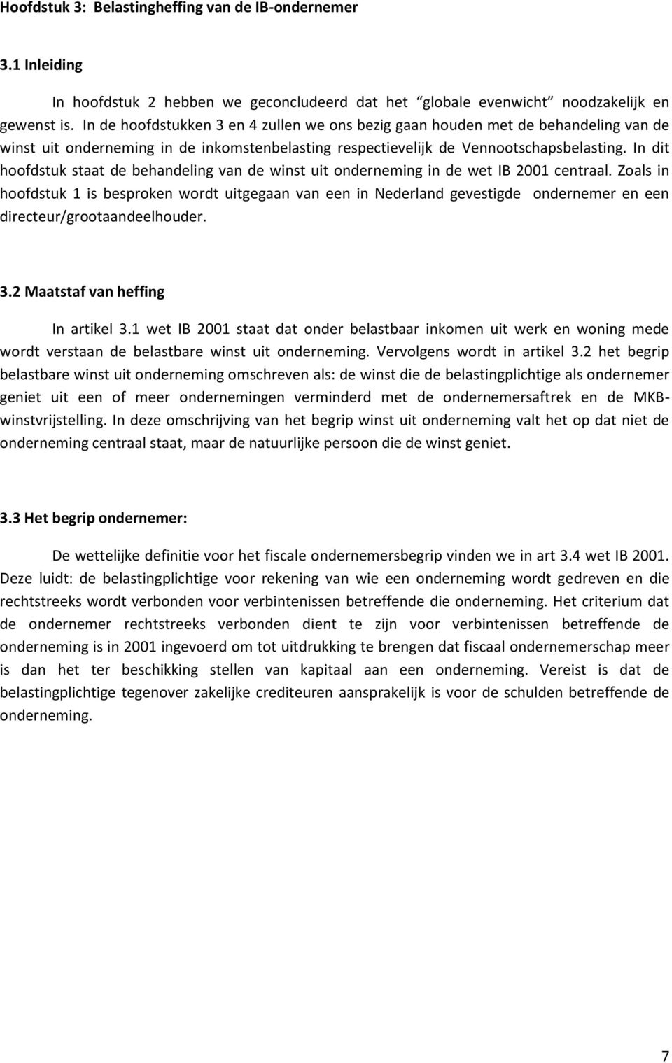 In dit hoofdstuk staat de behandeling van de winst uit onderneming in de wet IB 2001 centraal.