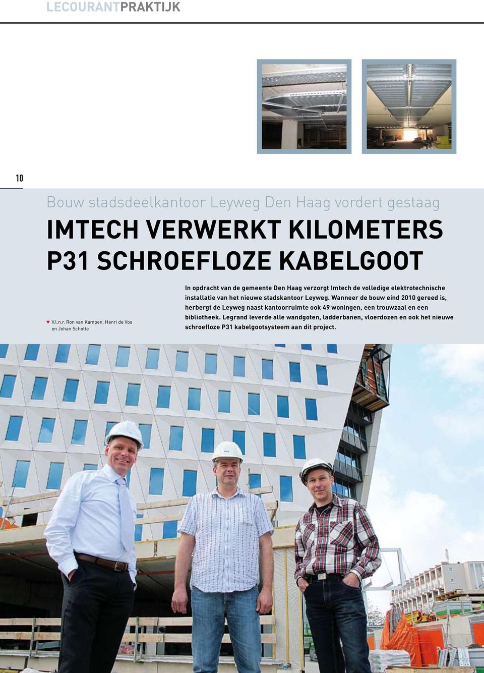 ert gestaag Imtech verwerkt kilometers P31 schroefloze kabelgoot q V.l.n.r. Ron van Kampen, Henri de Vos en Johan Schotte In opdracht van de