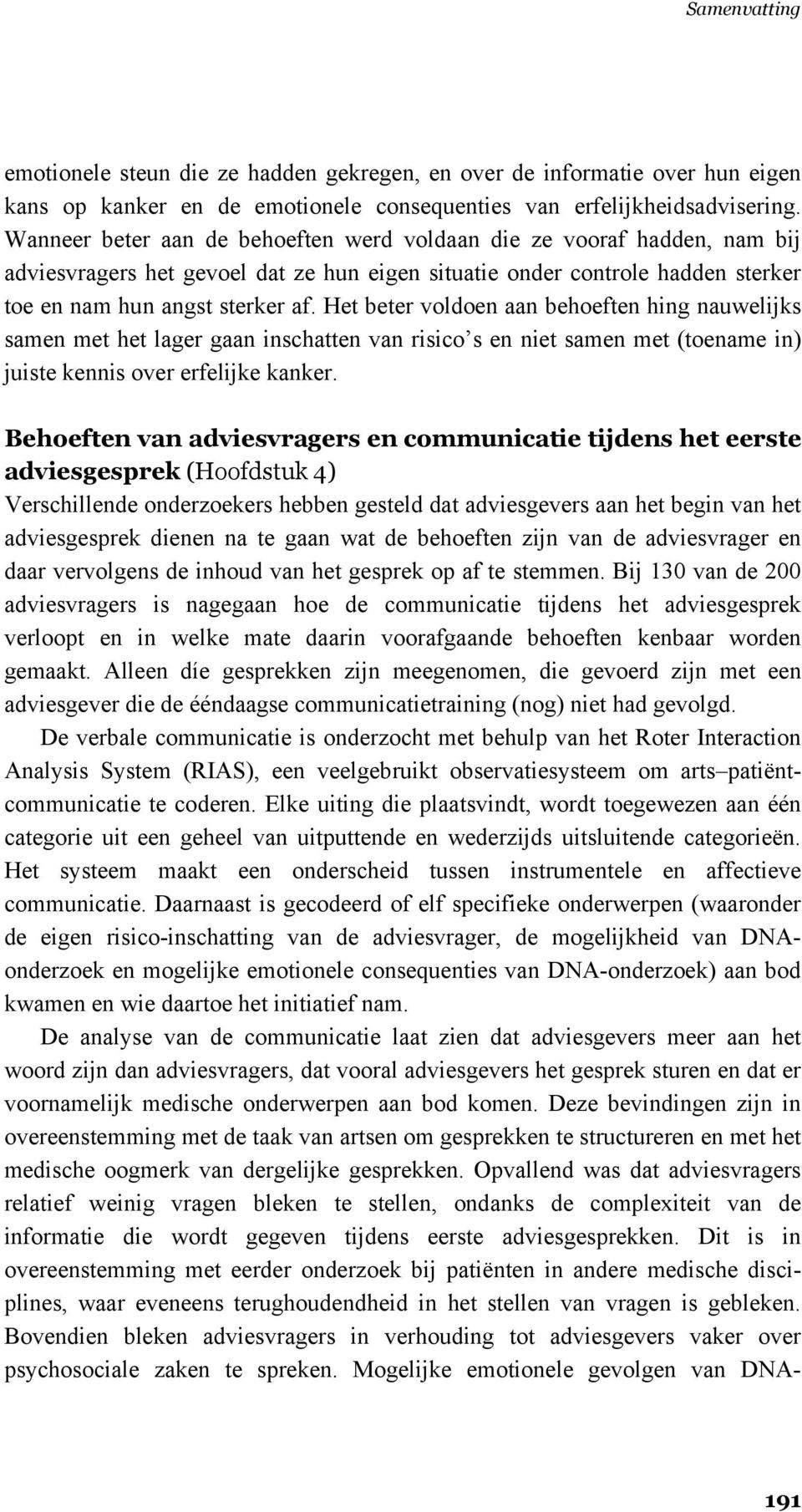 Het beter voldoen aan behoeften hing nauwelijks samen met het lager gaan inschatten van risico s en niet samen met (toename in) juiste kennis over erfelijke kanker.