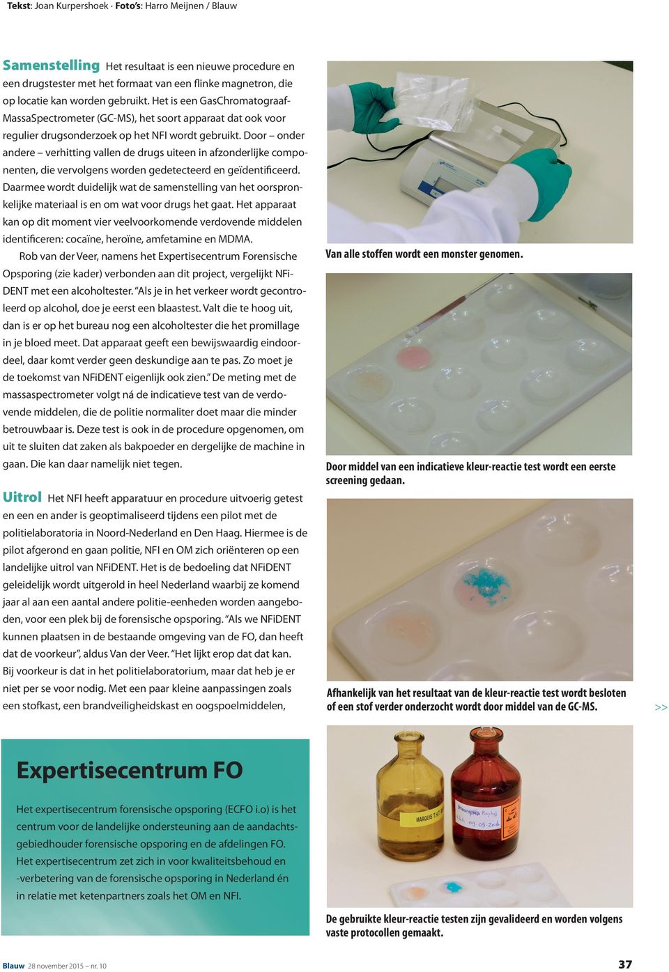 Door onder andere verhitting vallen de drugs uiteen in afzonderlijke componenten, die vervolgens worden gedetecteerd en geïdentificeerd.