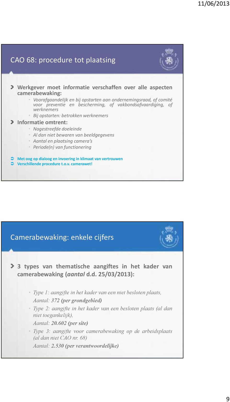 Periode(n) van functionering Met oog op dialoog en invoering in klimaat van vertrouwen Verschillende procedure t.o.v. camerawet!