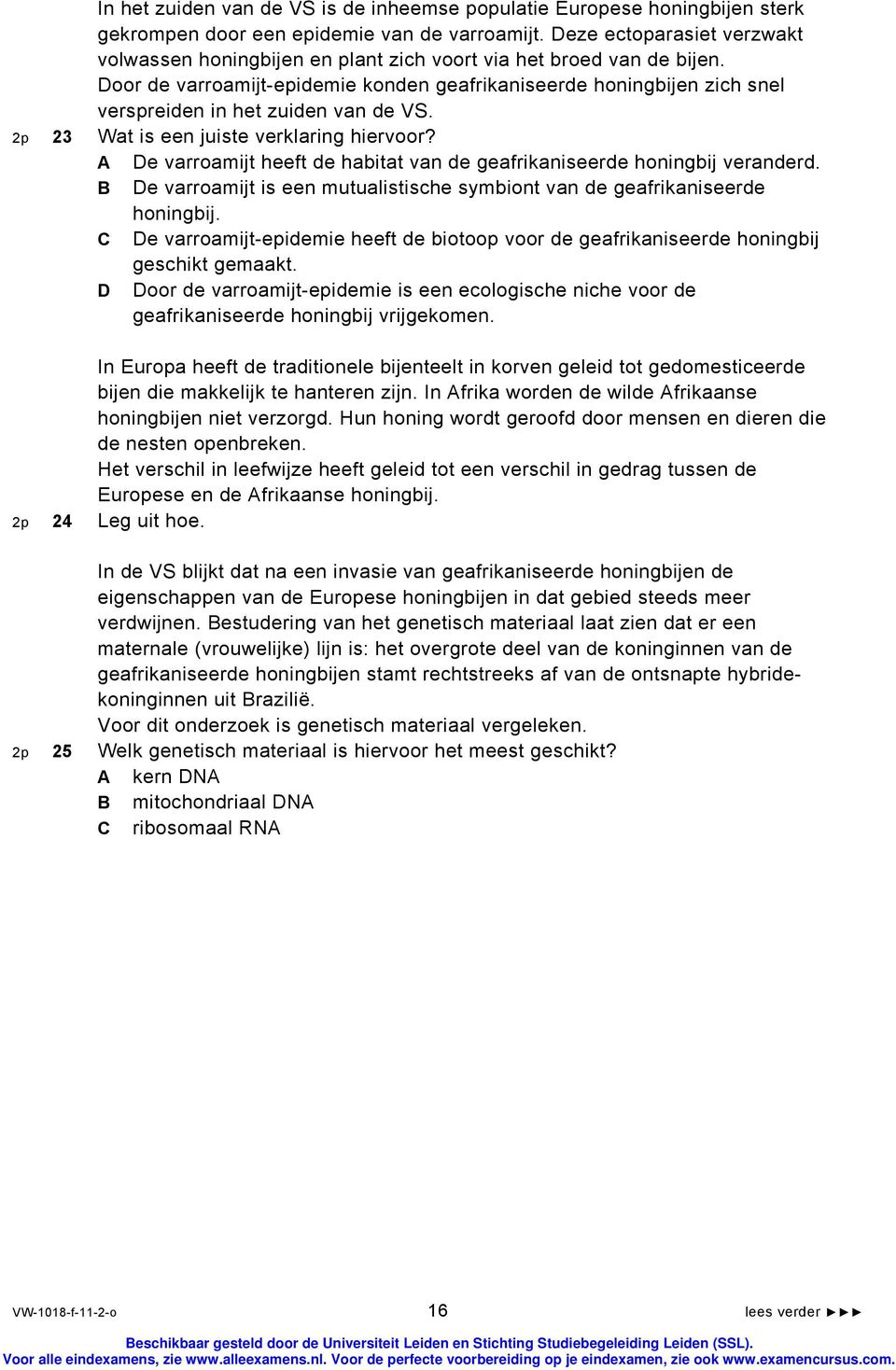 Door de varroamijt-epidemie konden geafrikaniseerde honingbijen zich snel verspreiden in het zuiden van de VS. 2p 23 Wat is een juiste verklaring hiervoor?