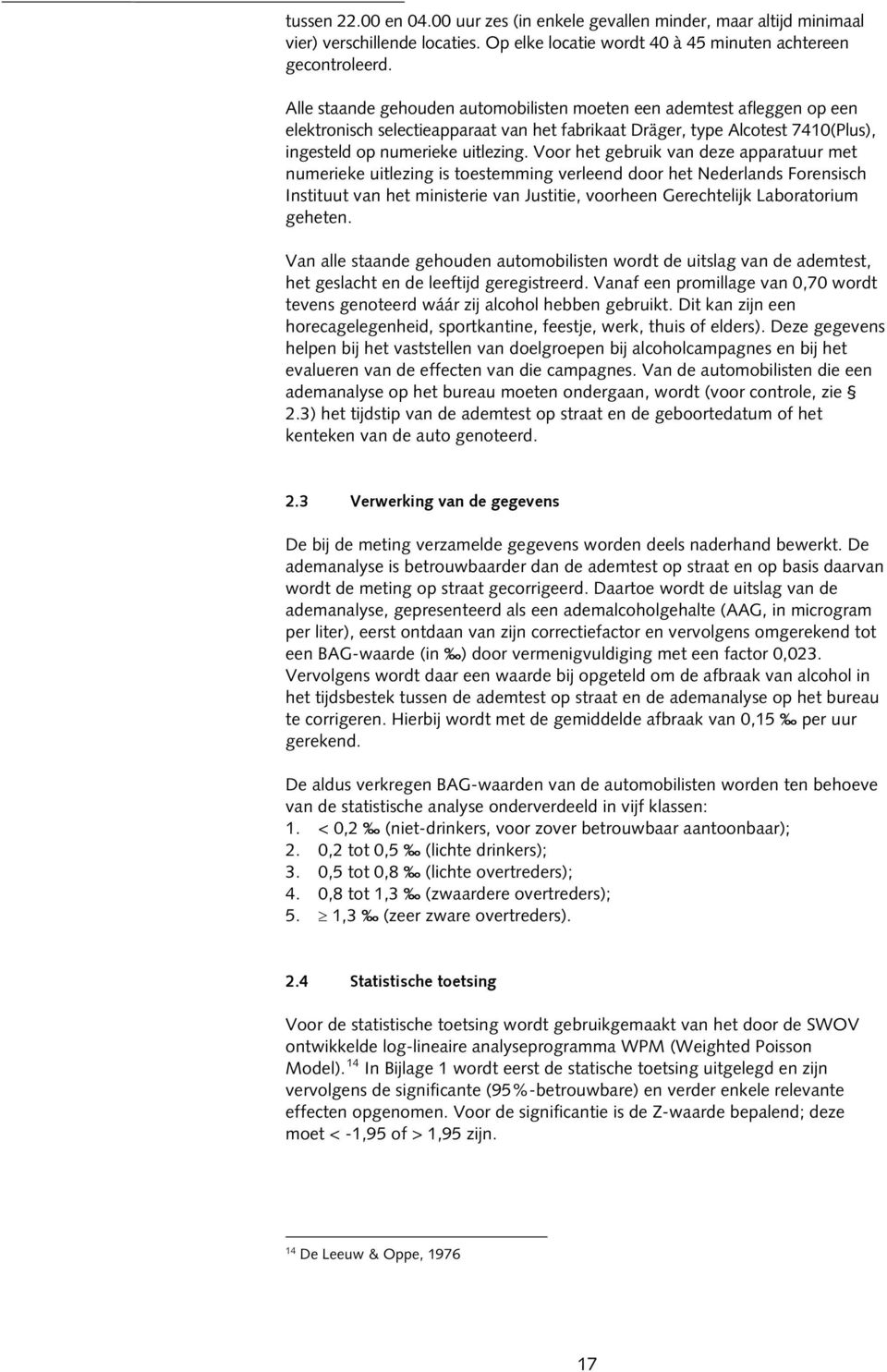 Voor het gebruik van deze apparatuur met numerieke uitlezing is toestemming verleend door het Nederlands Forensisch Instituut van het ministerie van Justitie, voorheen Gerechtelijk Laboratorium