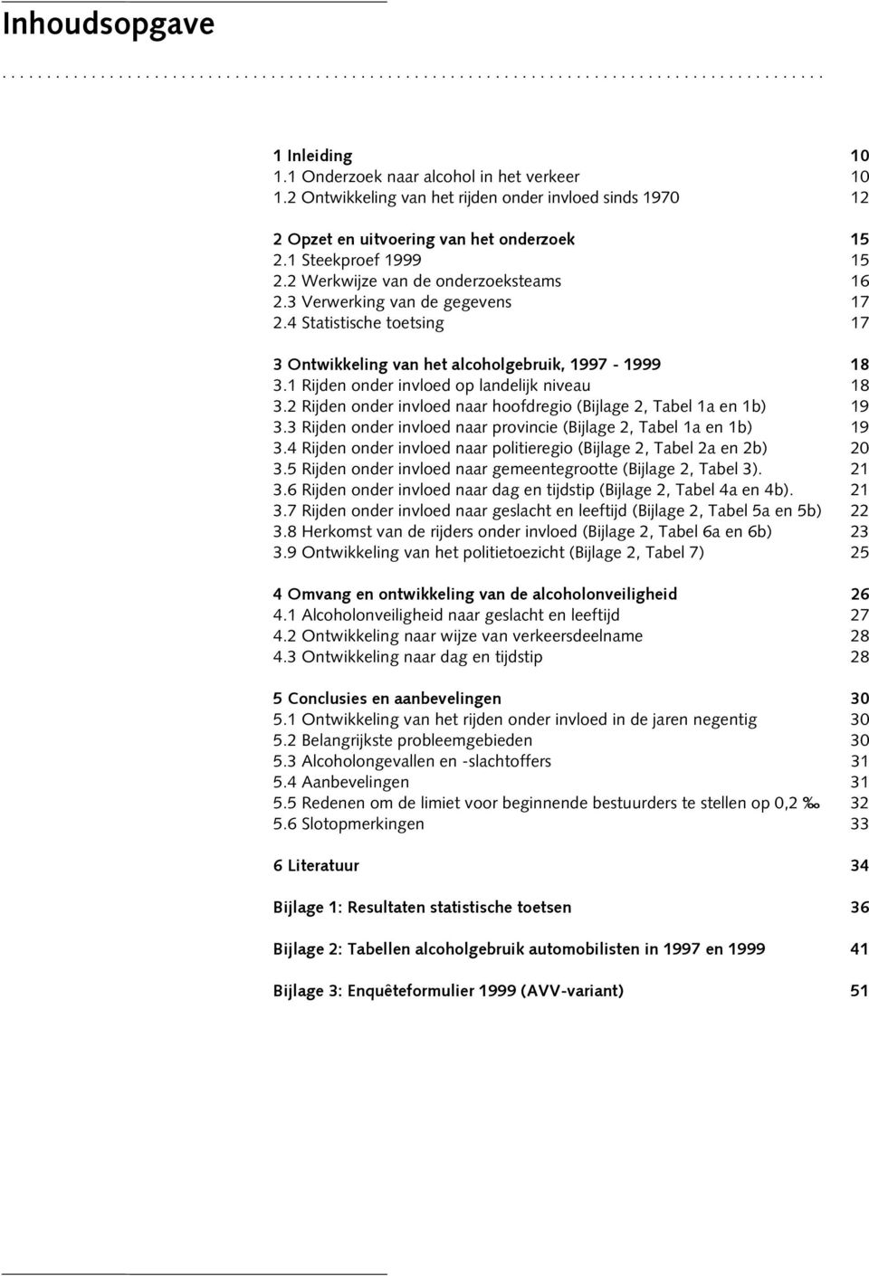 4 Statistische toetsing 17 3 Ontwikkeling van het alcoholgebruik, 1997-1999 18 3.1 Rijden onder invloed op landelijk niveau 18 3.