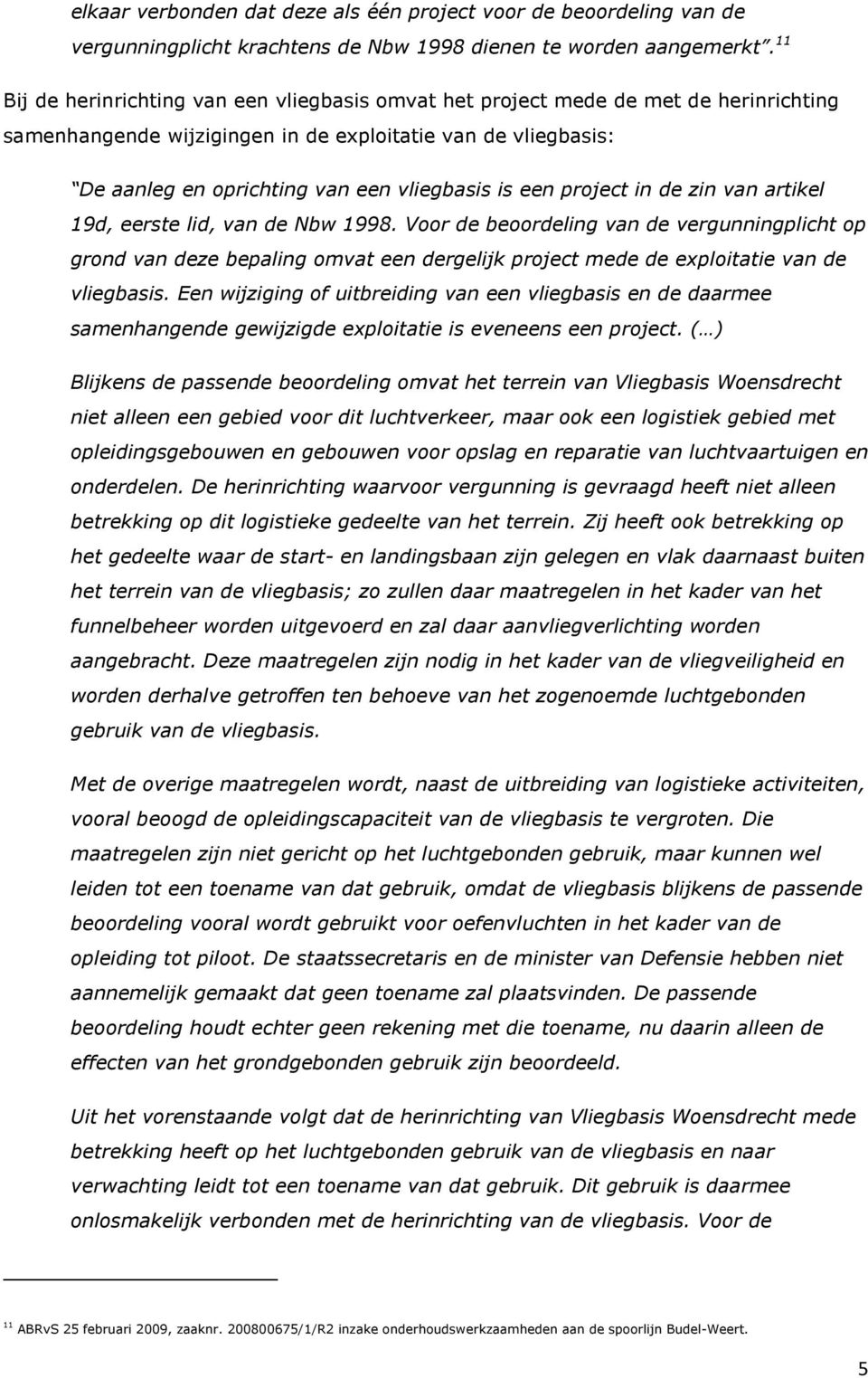 een project in de zin van artikel 19d, eerste lid, van de Nbw 1998.