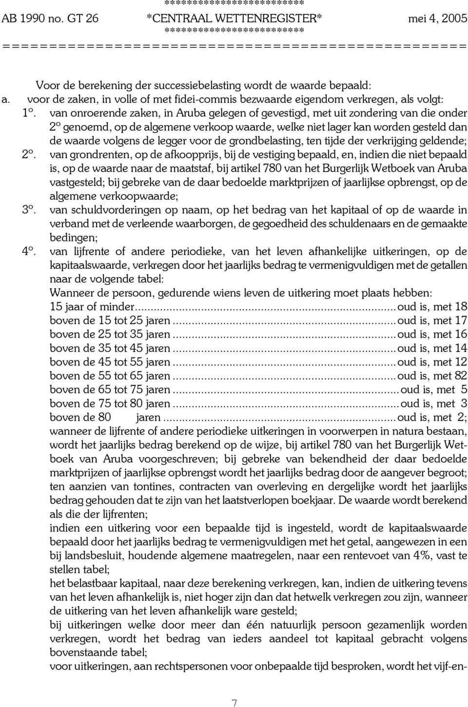 voor de grondbelasting, ten tijde der verkrijging geldende; 2º.