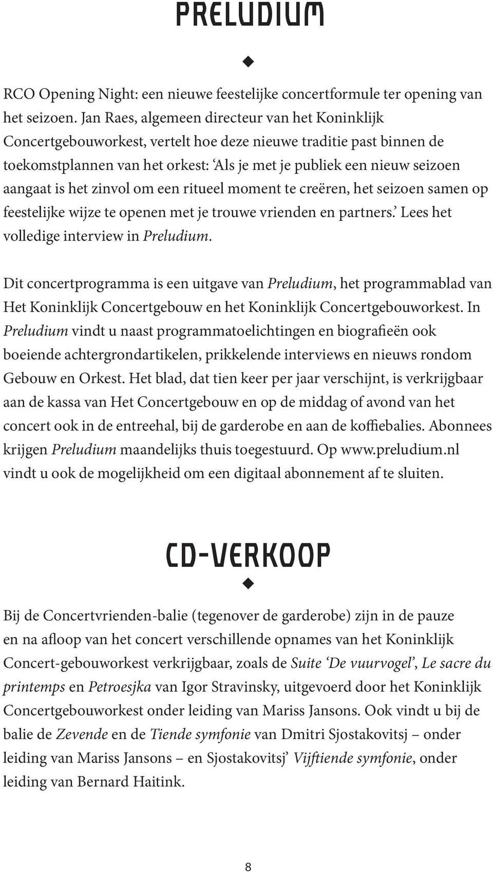 het zinvol om een ritueel moment te creëren, het seizoen samen op feestelijke wijze te openen met je trouwe vrienden en partners. Lees het volledige interview in Preludium.