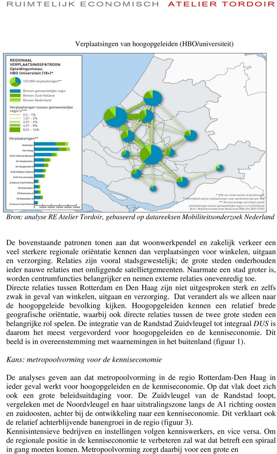 Relaties zijn vooral stadsgewestelijk; de grote steden onderhouden ieder nauwe relaties met omliggende satellietgemeenten.