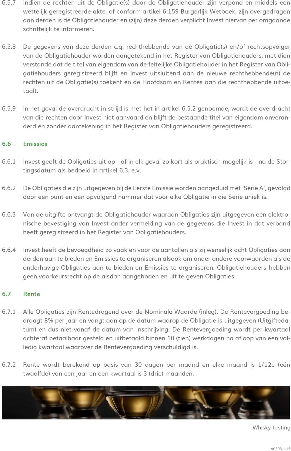 rechthebbende van de Obligatie(s) en/of rechtsopvolger van de Obligatiehouder worden aangetekend in het Register van Obligatiehouders, met dien verstande dat de titel van eigendom van de feitelijke