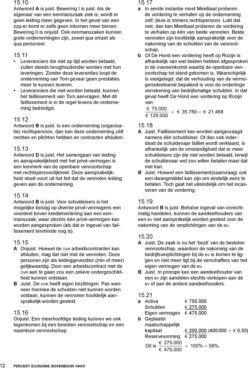 11 Leveranciers die niet op tijd worden betaald, zullen steeds terughoudender worden met hun leveringen.