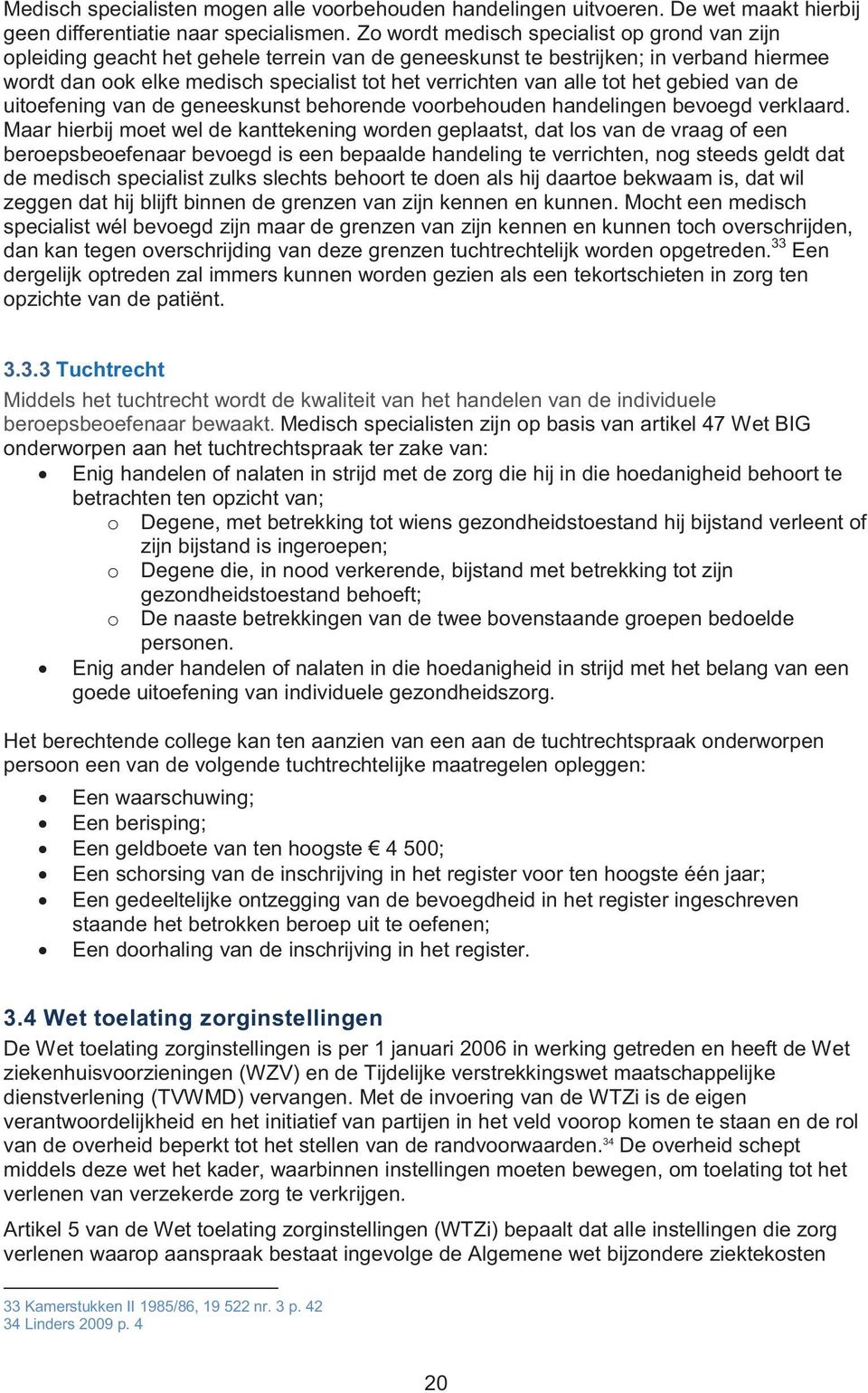 alle tot het gebied van de uitoefening van de geneeskunst behorende voorbehouden handelingen bevoegd verklaard.