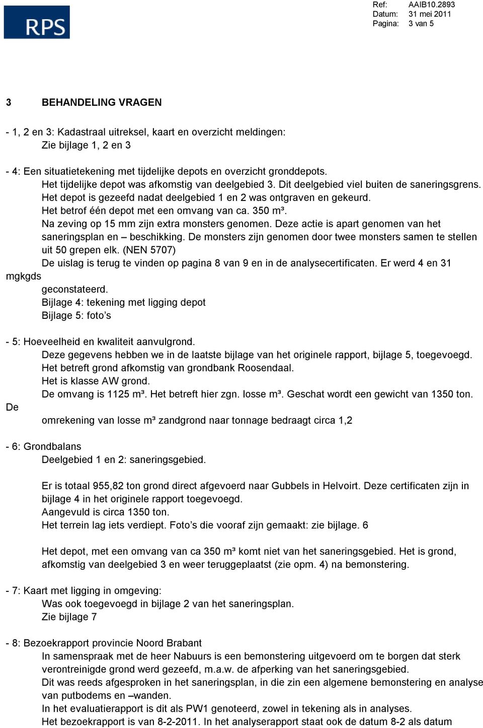 overzicht gronddepots. Het tijdelijke depot was afkomstig van deelgebied 3. Dit deelgebied viel buiten de saneringsgrens. Het depot is gezeefd nadat deelgebied 1 en 2 was ontgraven en gekeurd.