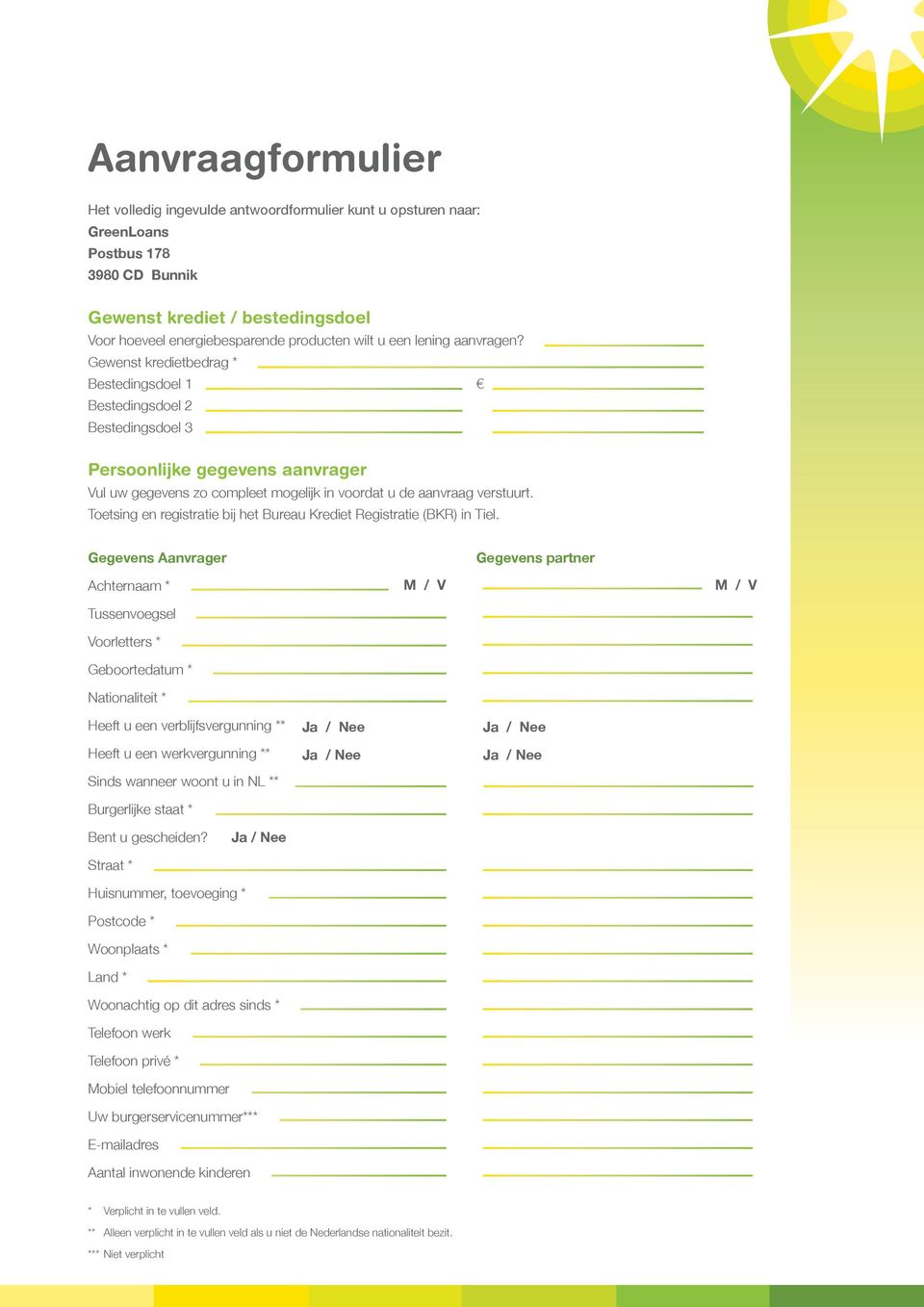 Gewenst kredietbedrag * Bestedingsdoel 1 Bestedingsdoel 2 Bestedingsdoel 3 Persoonlijke gegevens aanvrager Vul uw gegevens zo compleet mogelijk in voordat u de aanvraag verstuurt.