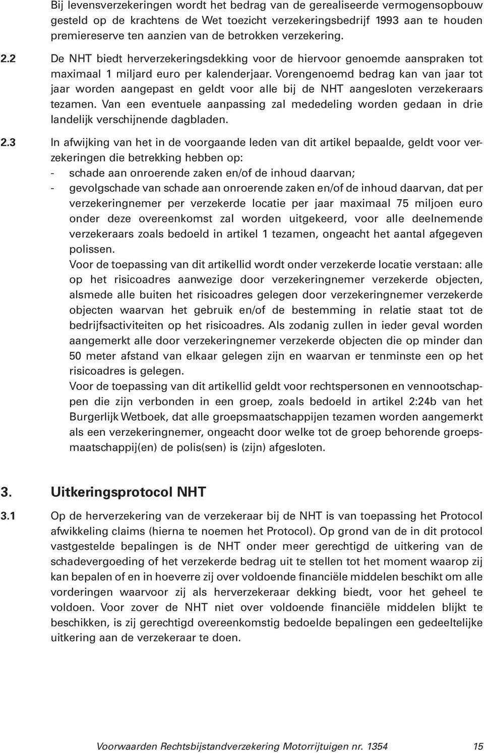 Vorengenoemd bedrag kan van jaar tot jaar worden aangepast en geldt voor alle bij de NHT aangesloten verzekeraars tezamen.