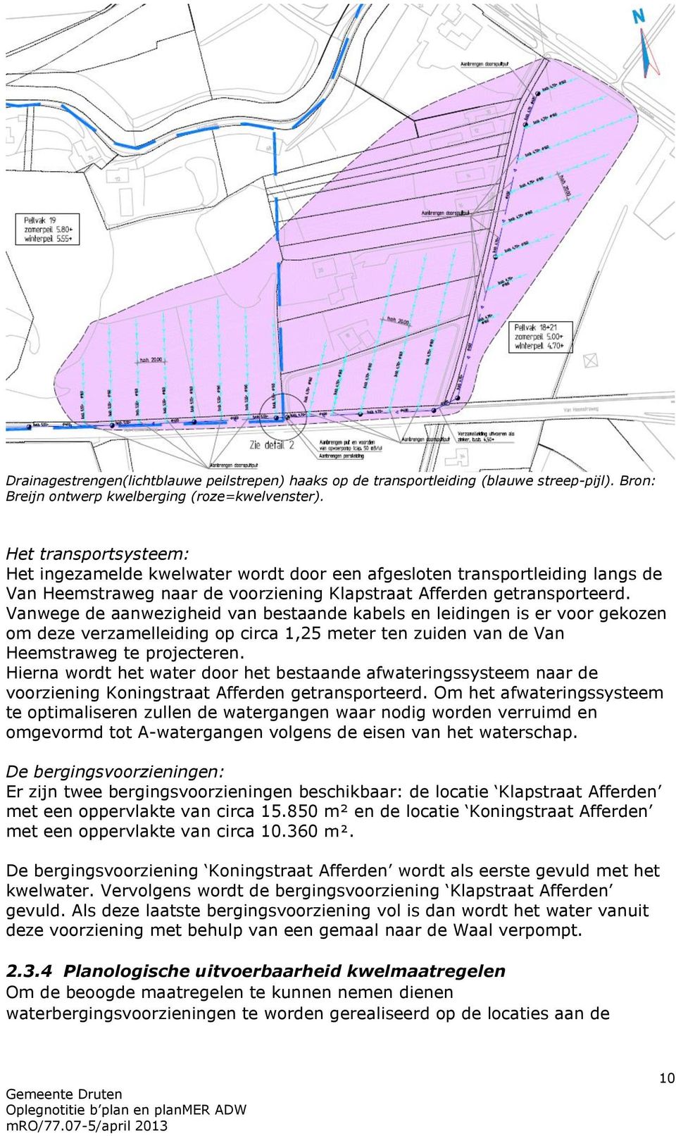 Vanwege de aanwezigheid van bestaande kabels en leidingen is er voor gekozen om deze verzamelleiding op circa 1,25 meter ten zuiden van de Van Heemstraweg te projecteren.