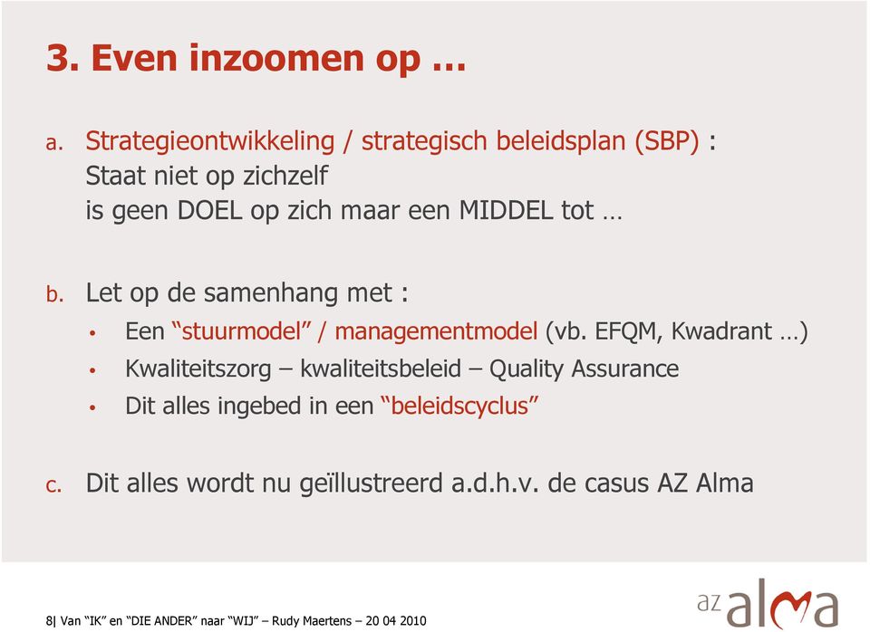 MIDDEL tot b. Let op de samenhang met : Een stuurmodel / managementmodel (vb.