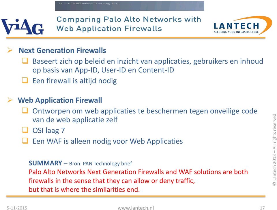web applicatie zelf OSI laag 7 Een WAF is alleen nodig voor Web Applicaties SUMMARY Bron: PAN Technology brief Palo Alto Networks Next