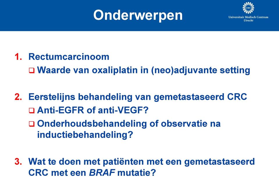 Eerstelijns behandeling van gemetastaseerd CRC Anti-EGFR of anti-vegf?