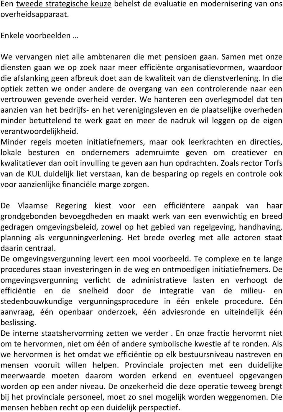 In die optiek zetten we onder andere de overgang van een controlerende naar een vertrouwen gevende overheid verder.