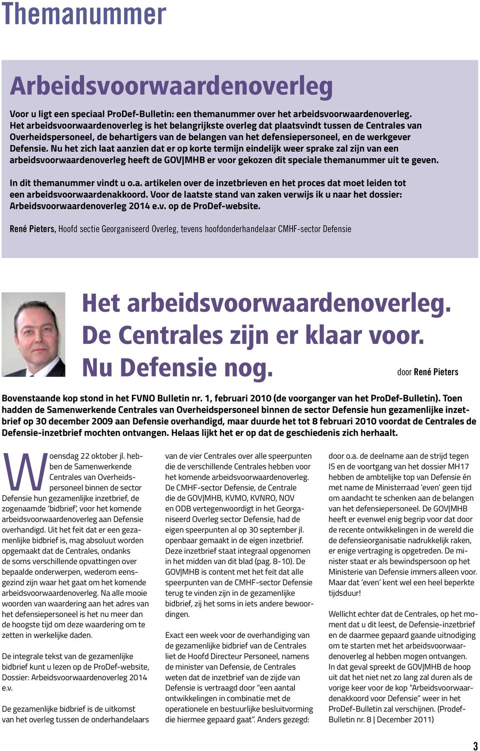 Defensie. Nu het zich laat aanzien dat er op korte termijn eindelijk weer sprake zal zijn van een arbeidsvoorwaardenoverleg heeft de GOV MHB er voor gekozen dit speciale themanummer uit te geven.