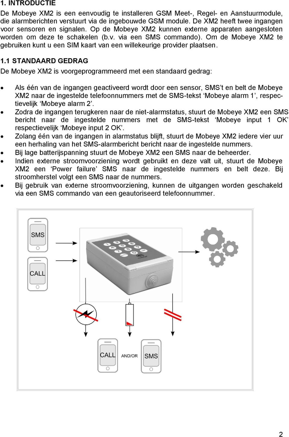 Om de Mobeye XM2 te gebruiken kunt u een SIM kaart van een willekeurige provider plaatsen. 1.