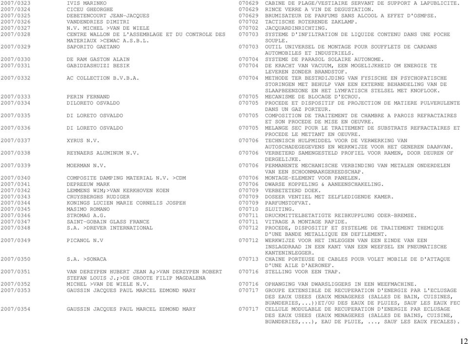 2007/0328 CENTRE WALLON DE L'ASSEMBLAGE ET DU CONTROLE DES 070703 SYSTEME D'INFILTRATION DE LIQUIDE CONTENU DANS UNE POCHE MATERIAUX >CEWAC A.S.B.L. SOUPLE.