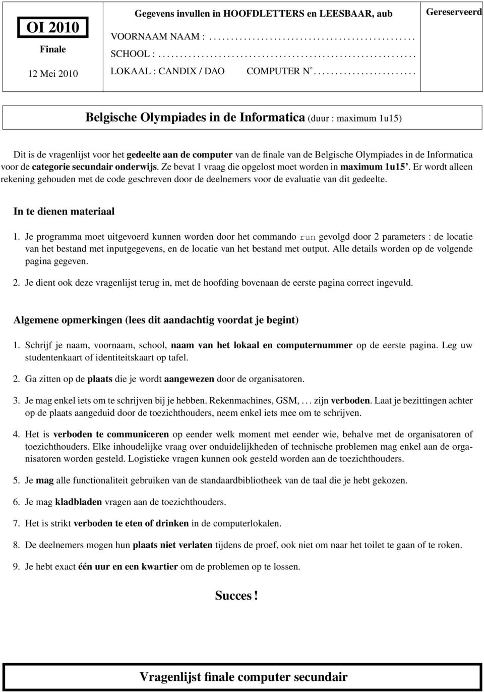 de Informatica voor de categorie secundair onderwijs. Ze bevat 1 vraag die opgelost moet worden in maximum 1u15.