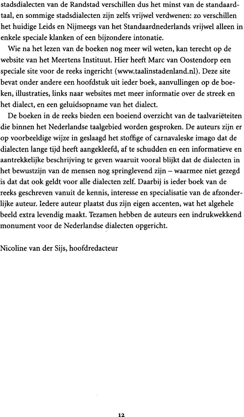 Hier heeft Marc van Oostendorp een speciale site voor de reeks ingericht (www.taalinstadenland.nl).