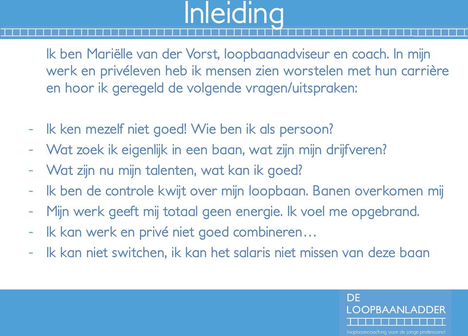 goed! Wie ben ik als persoon? - Wat zoek ik eigenlijk in een baan, wat zijn mijn drijfveren? - Wat zijn nu mijn talenten, wat kan ik goed?