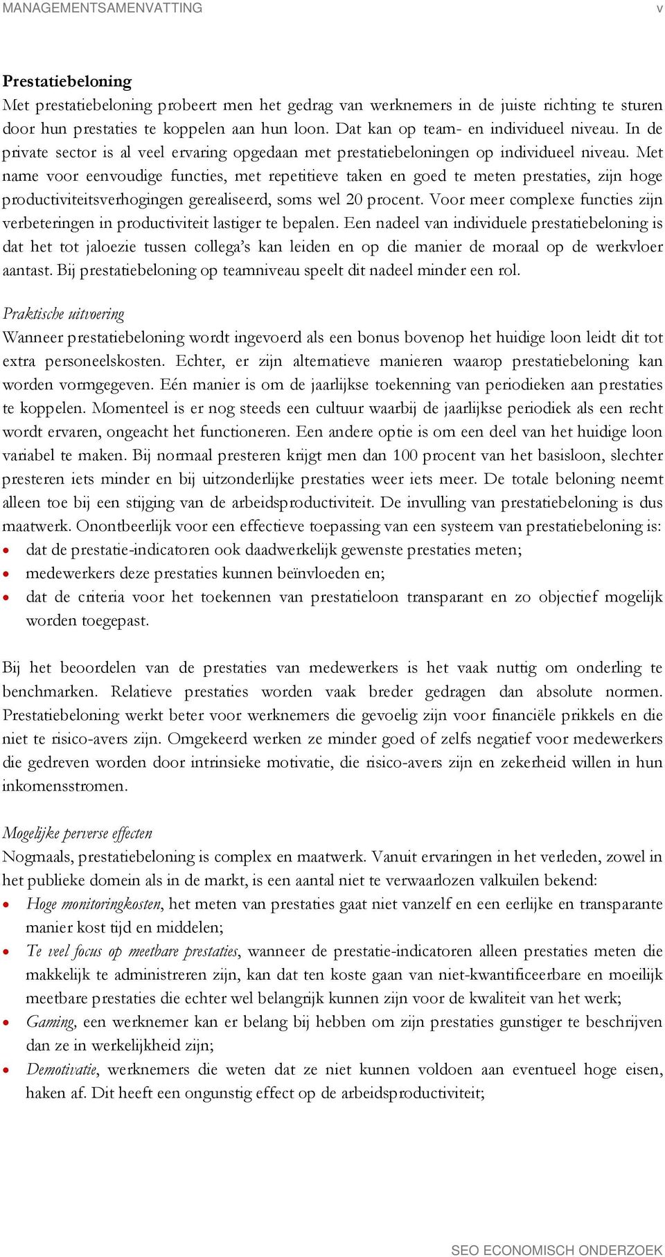 Met name voor eenvoudige functies, met repetitieve taken en goed te meten prestaties, zijn hoge productiviteitsverhogingen gerealiseerd, soms wel 20 procent.