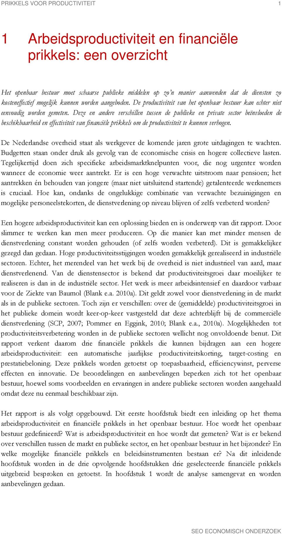 Deze en andere verschillen tussen de publieke en private sector beïnvloeden de beschikbaarheid en effectiviteit van financiële prikkels om de productiviteit te kunnen verhogen.