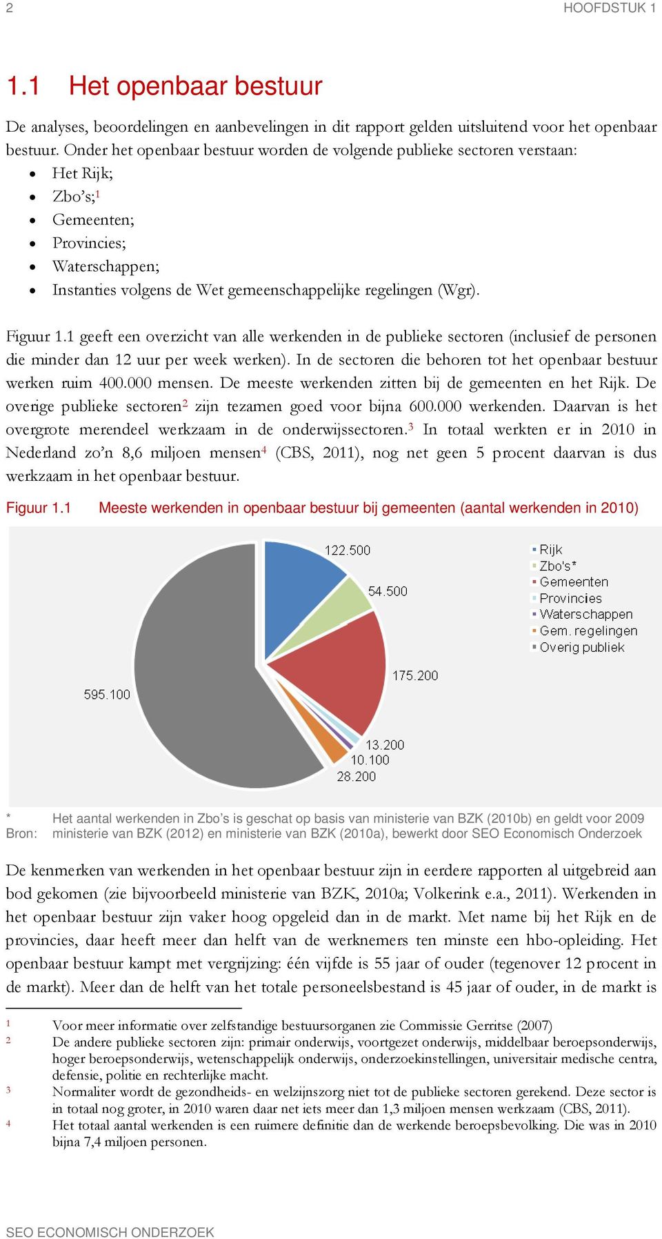 Figuur 1.1 geeft een overzicht van alle werkenden in de publieke sectoren (inclusief de personen die minder dan 12 uur per week werken).