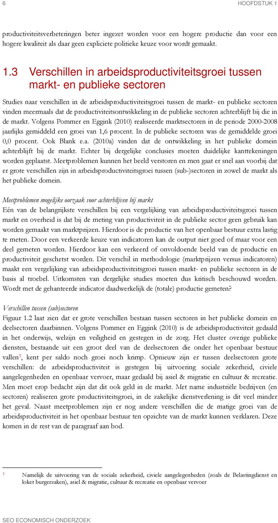 3 Verschillen in arbeidsproductiviteitsgroei tussen markt- en publieke sectoren Studies naar verschillen in de arbeidsproductiviteitsgroei tussen de markt- en publieke sectoren vinden meermaals dat